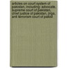 Articles On Court System Of Pakistan, Including: Advocate, Supreme Court Of Pakistan, Chief Justice Of Pakistan, Jirga, Anti Terrorism Court Of Pakist by Hephaestus Books