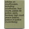 Articles On Courthouses, Including: Courthouse, Four Courts, Palais De Justice, Paris, Bombay High Court, Peace Palace, Palace Of Justice (Nuremberg) door Hephaestus Books