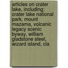 Articles On Crater Lake, Including: Crater Lake National Park, Mount Mazama, Volcanic Legacy Scenic Byway, William Gladstone Steel, Wizard Island, Cla door Hephaestus Books