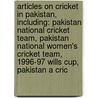 Articles On Cricket In Pakistan, Including: Pakistan National Cricket Team, Pakistan National Women's Cricket Team, 1996-97 Wills Cup, Pakistan A Cric by Hephaestus Books