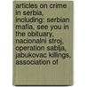 Articles On Crime In Serbia, Including: Serbian Mafia, See You In The Obituary, Nacionalni Stroj, Operation Sablja, Jabukovac Killings, Association Of door Hephaestus Books