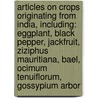 Articles On Crops Originating From India, Including: Eggplant, Black Pepper, Jackfruit, Ziziphus Mauritiana, Bael, Ocimum Tenuiflorum, Gossypium Arbor door Hephaestus Books
