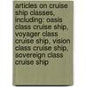 Articles On Cruise Ship Classes, Including: Oasis Class Cruise Ship, Voyager Class Cruise Ship, Vision Class Cruise Ship, Sovereign Class Cruise Ship door Hephaestus Books