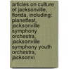 Articles On Culture Of Jacksonville, Florida, Including: Planetfest, Jacksonville Symphony Orchestra, Jacksonville Symphony Youth Orchestra, Jacksonvi door Hephaestus Books