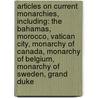 Articles On Current Monarchies, Including: The Bahamas, Morocco, Vatican City, Monarchy Of Canada, Monarchy Of Belgium, Monarchy Of Sweden, Grand Duke by Hephaestus Books
