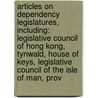 Articles On Dependency Legislatures, Including: Legislative Council Of Hong Kong, Tynwald, House Of Keys, Legislative Council Of The Isle Of Man, Prov by Hephaestus Books