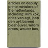 Articles On Deputy Prime Ministers Of The Netherlands, Including: Wim Kok, Dries Van Agt, Joop Den Uyl, Barend Biesheuvel, Willem Drees, Wouter Bos, J door Hephaestus Books
