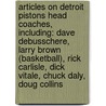 Articles On Detroit Pistons Head Coaches, Including: Dave Debusschere, Larry Brown (Basketball), Rick Carlisle, Dick Vitale, Chuck Daly, Doug Collins door Hephaestus Books