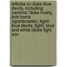 Articles On Duke Blue Devils, Including: Carolina "Duke Rivalry, Bob Harris (Sportscaster), Fight! Blue Devils, Fight!, Blue And White (Duke Fight Son by Hephaestus Books