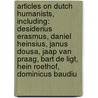 Articles On Dutch Humanists, Including: Desiderius Erasmus, Daniel Heinsius, Janus Dousa, Jaap Van Praag, Bart De Ligt, Hein Roethof, Dominicus Baudiu by Hephaestus Books