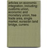 Articles On Economic Integration, Including: Customs Union, Economic And Monetary Union, Free Trade Area, Single Market, Eurasian Land Bridge, Currenc door Hephaestus Books