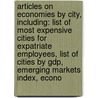 Articles On Economies By City, Including: List Of Most Expensive Cities For Expatriate Employees, List Of Cities By Gdp, Emerging Markets Index, Econo door Hephaestus Books