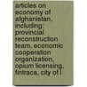 Articles On Economy Of Afghanistan, Including: Provincial Reconstruction Team, Economic Cooperation Organization, Opium Licensing, Fintraca, City Of L door Hephaestus Books