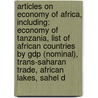 Articles On Economy Of Africa, Including: Economy Of Tanzania, List Of African Countries By Gdp (Nominal), Trans-Saharan Trade, African Lakes, Sahel D door Hephaestus Books
