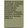 Articles On Economy Of Europe, Including: Economy Of The Faroe Islands, Eurocheque, European Financial Services Roundtable, Ageing Of Europe, Trade Un door Hephaestus Books