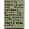 Articles On Economy Of San Diego, California, Including: La Jolla, San Diego, California, San Diego Convention Center, Naval Base San Diego, The Field door Hephaestus Books