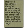Articles On Economy Of Shanghai, Including: Expo 2010, Shanghai Stock Exchange, Sse Composite Index, Shanghai Metal Exchange, Shanghai Airlines Cargo door Hephaestus Books