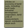 Articles On Economy Of Tamil Nadu, Including: Tamil Nadu Industrial Development Corporation, Tamil Units Of Measurement, Sipcot, Coimbatore Stock Exch door Hephaestus Books