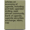 Articles On Economy Of Uganda, Including: Port Bell, Ugandan Shilling, East African Community, Bank Of Uganda, Uganda Securities Exchange, Kibiro, Cap door Hephaestus Books