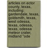 Articles On Ector County, Texas, Including: Gardendale, Texas, Goldsmith, Texas, West Odessa, Texas, Odessa, Texas, Odessa Meteor Crater, Midland "Ode door Hephaestus Books