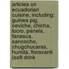 Articles On Ecuadorian Cuisine, Including: Guinea Pig, Ceviche, Chicha, Locro, Panela, Fanesca, Sancocho, Chugchucaras, Humita, Fioravanti (Soft Drink door Hephaestus Books