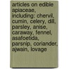 Articles On Edible Apiaceae, Including: Chervil, Cumin, Celery, Dill, Parsley, Anise, Caraway, Fennel, Asafoetida, Parsnip, Coriander, Ajwain, Lovage door Hephaestus Books