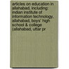 Articles On Education In Allahabad, Including: Indian Institute Of Information Technology, Allahabad, Boys' High School & College (Allahabad, Uttar Pr door Hephaestus Books