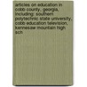 Articles On Education In Cobb County, Georgia, Including: Southern Polytechnic State University, Cobb Education Television, Kennesaw Mountain High Sch door Hephaestus Books