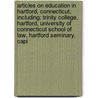 Articles On Education In Hartford, Connecticut, Including: Trinity College, Hartford, University Of Connecticut School Of Law, Hartford Seminary, Capi by Hephaestus Books