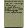 Articles On Education In Lagos, Including: King's College, Lagos, University Of Lagos, Queen's College, Lagos, Indian Language School, Igbobi College by Hephaestus Books