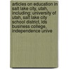 Articles On Education In Salt Lake City, Utah, Including: University Of Utah, Salt Lake City School District, Lds Business College, Independence Unive by Hephaestus Books