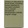 Articles On Education In South Korea, Including: Korean Teachers & Education Workers' Union, Korean Educational Development Institute, English Village by Hephaestus Books