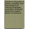 Articles On Education In Taiwan, Including: Love Boat (Study Tour), National Languages Committee, University Alliances In Taiwan, Taiwan University Sy door Hephaestus Books