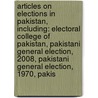 Articles On Elections In Pakistan, Including: Electoral College Of Pakistan, Pakistani General Election, 2008, Pakistani General Election, 1970, Pakis door Hephaestus Books