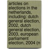 Articles On Elections In The Netherlands, Including: Dutch General Election, 2002, Dutch General Election, 2003, European Parliament Election, 2004 (N by Hephaestus Books
