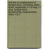 Articles On Employment Of Foreign-Born, Including: Brain Drain, Expatriate, H-1B Visa, L-1 Visa, Foreign Born, Farmshoring, Reverse Brain Drain, L-2 V by Hephaestus Books