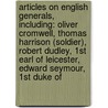 Articles On English Generals, Including: Oliver Cromwell, Thomas Harrison (Soldier), Robert Dudley, 1St Earl Of Leicester, Edward Seymour, 1St Duke Of by Hephaestus Books