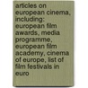Articles On European Cinema, Including: European Film Awards, Media Programme, European Film Academy, Cinema Of Europe, List Of Film Festivals In Euro door Hephaestus Books
