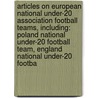 Articles On European National Under-20 Association Football Teams, Including: Poland National Under-20 Football Team, England National Under-20 Footba door Hephaestus Books