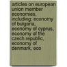 Articles On European Union Member Economies, Including: Economy Of Bulgaria, Economy Of Cyprus, Economy Of The Czech Republic, Economy Of Denmark, Eco by Hephaestus Books