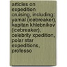 Articles On Expedition Cruising, Including: Yamal (Icebreaker), Kapitan Khlebnikov (Icebreaker), Celebrity Xpedition, Polar Star Expeditions, Professo door Hephaestus Books