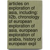 Articles On Exploration Of Asia, Including: Li2B, Chronology Of European Exploration Of Asia, European Exploration Of Arabia, History Of European Expl by Hephaestus Books