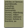 Articles On Famous Warmbloods, Including: Trakehner, Hanoverian (horse), Oldenburg (horse), Milton (horse), Robinson (horse), Furioso Ii, Brentina, Sa by Hephaestus Books