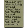 Articles On Fatty Acids, Including: Fatty Acid, Omega-3 Fatty Acid, Essential Fatty Acid, Alpha-Linolenic Acid, Butyric Acid, Trans Fat, Saturated Fat by Hephaestus Books