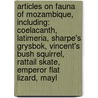 Articles On Fauna Of Mozambique, Including: Coelacanth, Latimeria, Sharpe's Grysbok, Vincent's Bush Squirrel, Rattail Skate, Emperor Flat Lizard, Mayl door Hephaestus Books