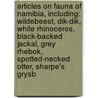 Articles On Fauna Of Namibia, Including: Wildebeest, Dik-Dik, White Rhinoceros, Black-Backed Jackal, Grey Rhebok, Spotted-Necked Otter, Sharpe's Grysb door Hephaestus Books