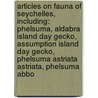 Articles On Fauna Of Seychelles, Including: Phelsuma, Aldabra Island Day Gecko, Assumption Island Day Gecko, Phelsuma Astriata Astriata, Phelsuma Abbo door Hephaestus Books