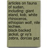 Articles On Fauna Of Sudan, Including: Giant Eland, Kob, White Rhinoceros, Ethiopian Wolf, Nile Lechwe, Black-Backed Jackal, Gr Vy's Zebra, Dorcas Gaz door Hephaestus Books