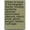 Articles On Fauna Of The Kerguelen Islands, Including: Wandering Albatross, Black-Browed Albatross, Eaton's Pintail, Gentoo Penguin, Western Rockhoppe by Hephaestus Books