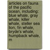 Articles On Fauna Of The Pacific Ocean, Including: Blue Whale, Gray Whale, Killer Whale, Steller Sea Lion, Fin Whale, Bryde's Whale, Humpback Whale, M door Hephaestus Books